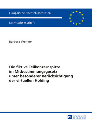 cover image of Die fiktive Teilkonzernspitze im Mitbestimmungsgesetz unter besonderer Beruecksichtigung der virtuellen Holding
